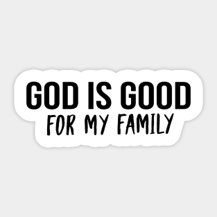 God Is Good For My Family Cool Motivational Christian Sticker